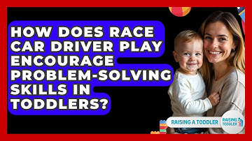 How Does Race Car Driver Play Encourage Problem-solving Skills In Toddlers? - Raising A Toddler