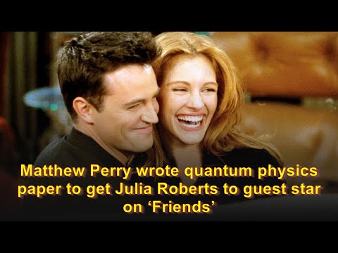 Video: Matthew Perry Wrote A Talk On Physics For Julia Roberts To Agree To Star In Friends