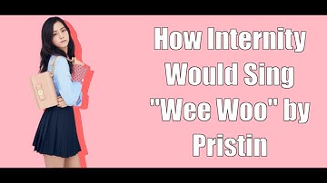 How Internity Would Sing "Wee Woo" by Pristin