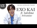 EXO KAI ft. Sakshma Srivastav | Indian Interview Teaser| E NOW | 25th December