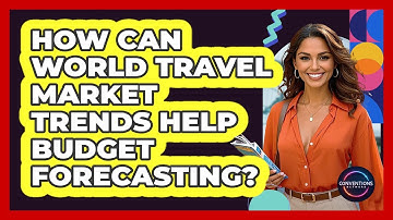 How Can World Travel Market Trends Help Budget Forecasting? - Conventions Network