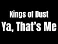 Kings Of Dust - "Ya, That's Me" Lyric Video