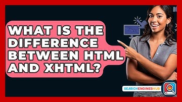 What Is The Difference Between HTML And XHTML? - SearchEnginesHub.com