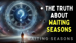 5 Reasons Why You’re Going Through a Waiting Season