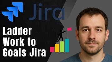 Laddering Work to Goals in Jira | Atlassian Tutorial (2025 Guide)