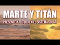 MARTE Y TITÁN: Presente y Futuro en el Sistema Solar - Informe de Curiosity y Perseverance