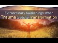Extraordinary Awakenings: When Trauma leads to Transformation | Steve Taylor, Ph.D.