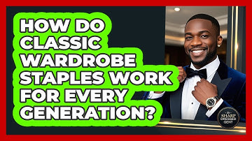 How Do Classic Wardrobe Staples Work For Every Generation? - The Sharp Dressed Gent