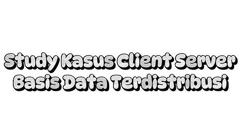 Study Kasus Client Server | Basis Data Terdistribusi | Ariel Ahmadi Lesmana