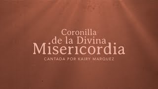 Video thumbnail of "Coronilla de la Divina Misericordia - Rezo Cantado Por Kairy Marquez | Musica Católica"