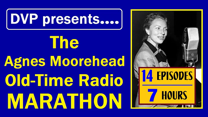 AGNES MOOREHEAD OLD-TIME RADIO MARATHON (FEATURING...