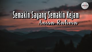 Anisa Rahma - Semakin Sayang Semakin Kejam (Lyric)