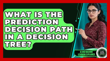 What Is The Prediction Decision Path In A Decision Tree? - AI and Machine Learning Explained