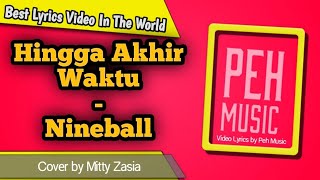 Hingga Akhir Waktu - Nineball (Cover by Mitty Zasia) || Video Lirik