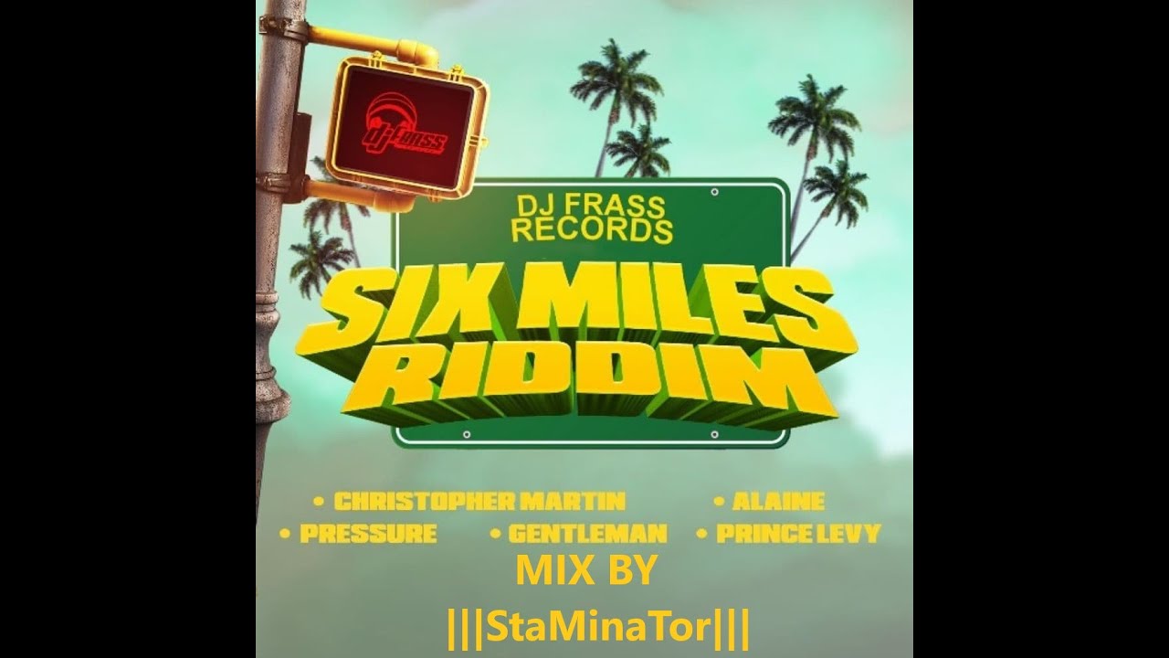 SIX MILES RIDDIM MIX 2021 BY |||StaMinaTor||| DJ FRASS RECORDS FT ALAINE GENTLEMAN CHRIS MARTIN ETC.