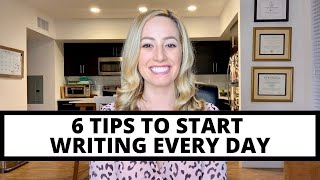 6 tips to start writing every day