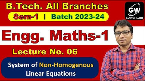 Lec-6 I A system of Non-Homogenous Linear Equations I Maths-1 I by Gulshan Sir I Gateway Classes