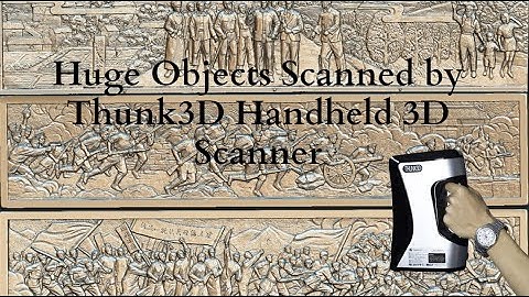 Huge Objects Scanned by Thunk3D Handheld 3D Scanner