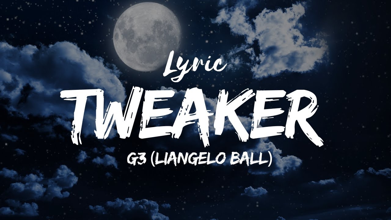 G3 (LiAngelo Ball) - Tweaker (Lyrics)