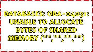 Databases: ORA-04031: unable to allocate bytes of shared memory ("","","","") (3 Solutions!!)