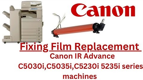How to Replace Fixing Film on Canon IR Advance Colour machines C5030,C5035,C,C5045,C5230,C5235,C5240