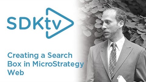 SDK TV: Creating a Search Box in MicroStrategy Web