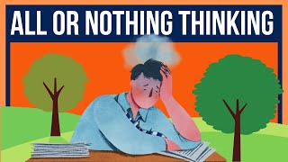 All Or Nothing Thinking A Cognitive Distortion That Leads To Anxiety