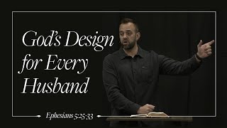 Ephesians (38): The Faithful Family: "God’s Design for Every Husband" (Ephesians 5:25-33) | Costi