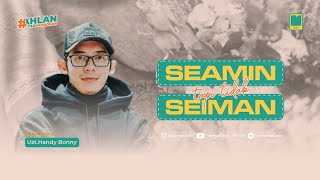SEAMIN TAPI TIDAK SEIMAN -  SPECIAL KAJIAN PEKANAN YUKNGAJI SOLO - BERSAMA USTADZ HANDY BONNY