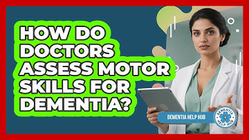 How Do Doctors Assess Motor Skills for Dementia?