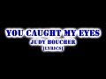 JUDY BOUCHER-YOU CAUGHT MY EYES | LYRICS