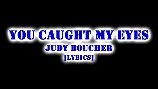 JUDY BOUCHER-YOU CAUGHT MY EYES | LYRICS