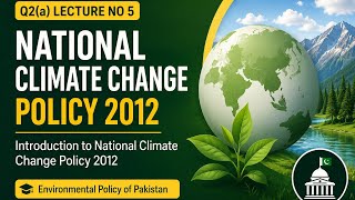 National Climate Change Policy 2012 Explained | Environmental Policy of Pakistan | Lecture No 5 llb