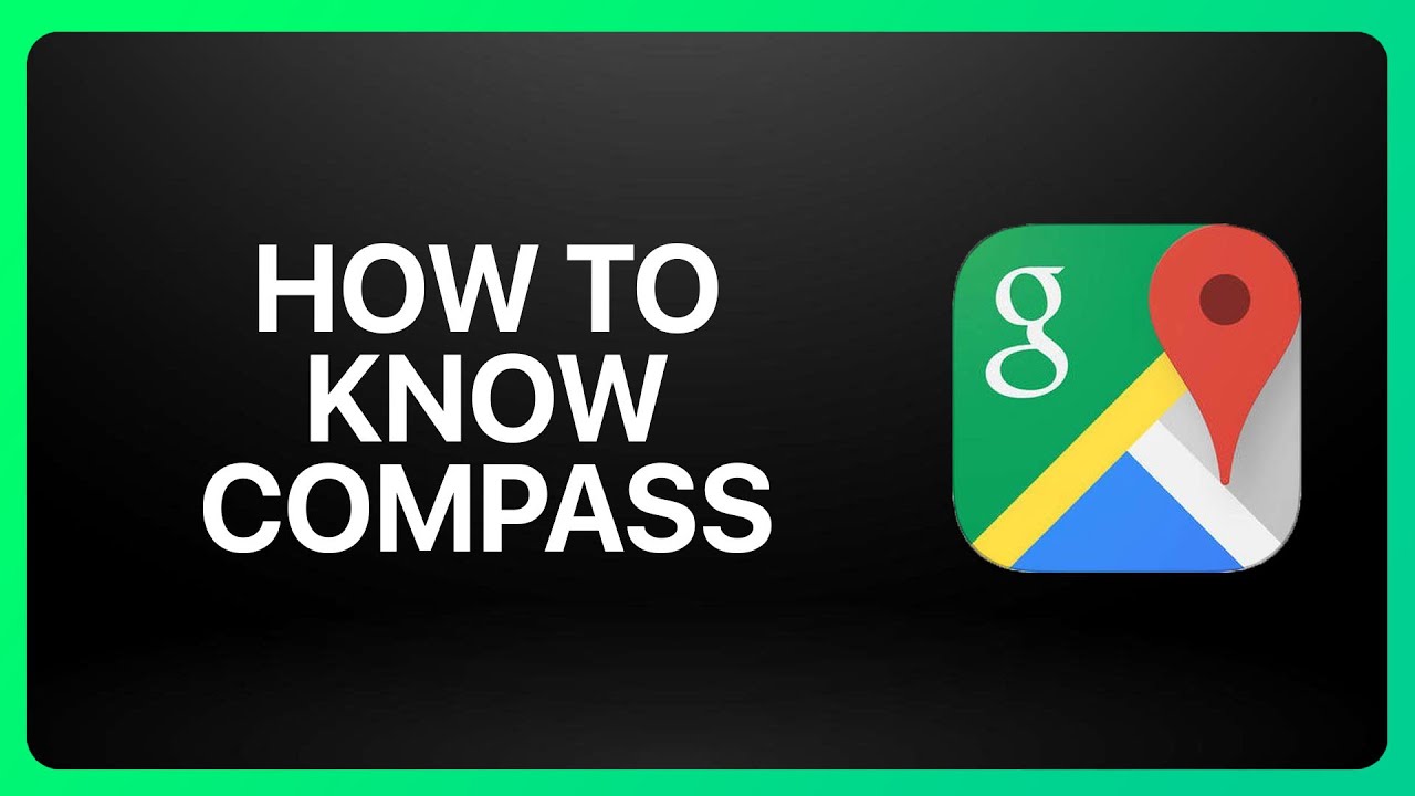 How To Know Compass In Google Maps Tutorial