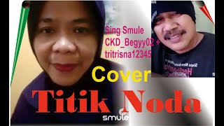 Cover lagu TITIK NODA - Sing Smule Akun CKD_Begyy02 Dijoin Oleh tritrisna12345