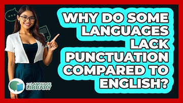 Why Do Some Languages Lack Punctuation Compared To English? - The Language Library