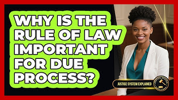 Why Is The Rule Of Law Important For Due Process? - Justice System Explained
