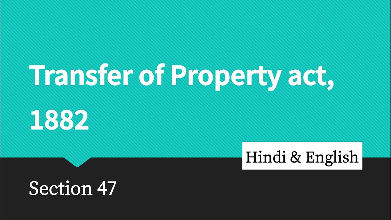 | SECTION-47, TRANSFER OF PROPERTY ACT, 1882 ||संपत्ति अंतरण अधिनियम, 1882 | HINDI & ENGLISH ||