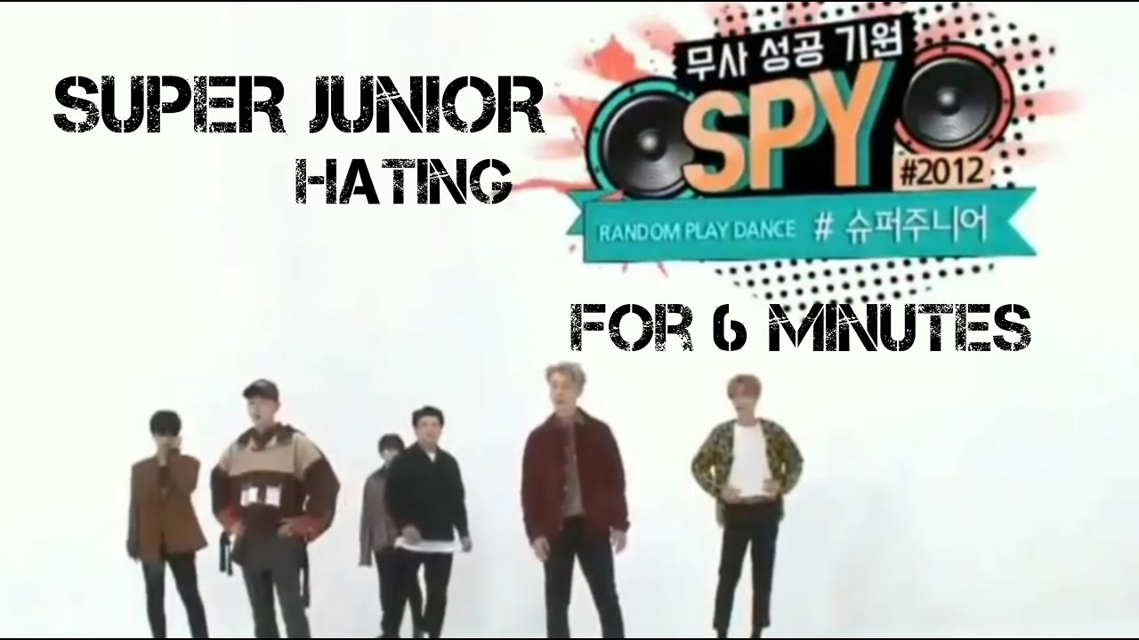 SUPER JUNIOR hating their song SPY for 6 minutes