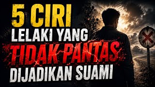 HATI-HATI! 5 Ciri Lelaki yang Tidak Pantas Dijadikan Suami | Nomor 4 Paling Sering Diabaikan