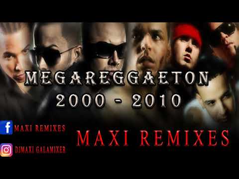 MEGA REGGAETON - (AÑO 2000  2010) -  MAXI REMIXES