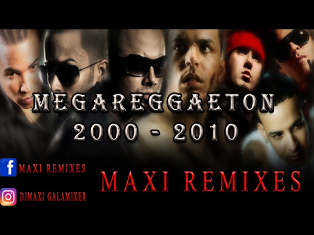 MEGA REGGAETON - (AÑO 2000  2010) -  MAXI REMIXES class=