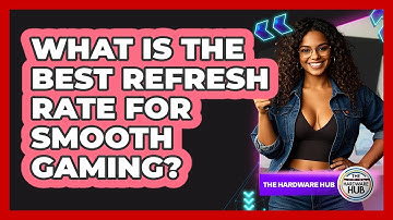 What Is The Best Refresh Rate For Smooth Gaming? - The Hardware Hub