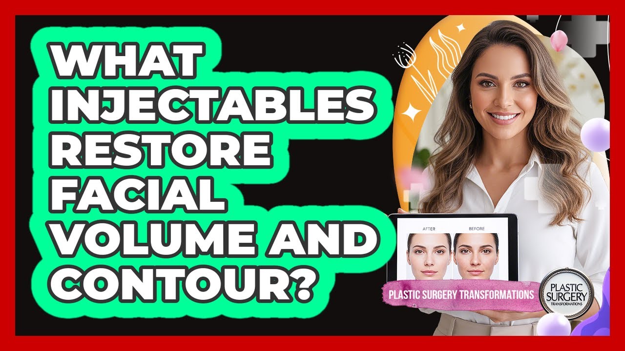 What Injectables Restore Facial Volume and Contour?