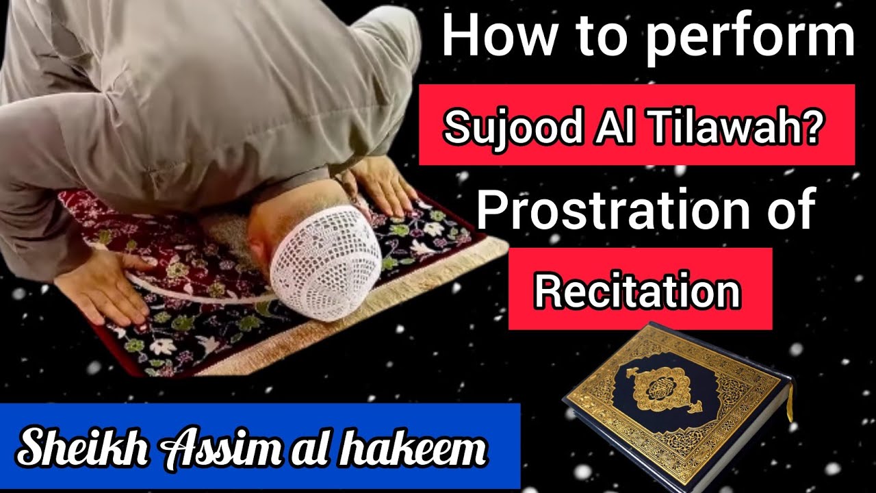 Detailed Explanation About How To Make Sujood Al Tilawah (Prostration Of Recitation) Assim Al Hakeem