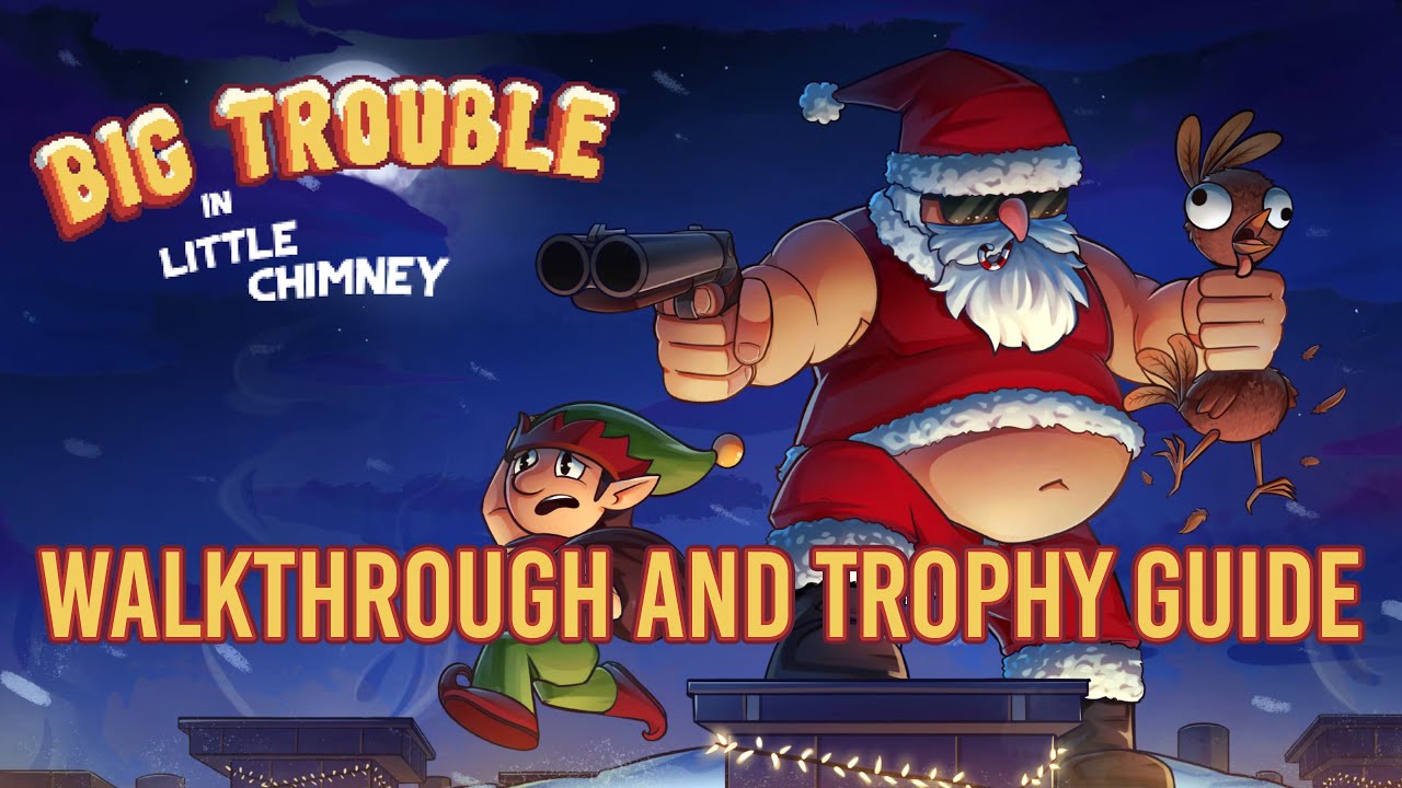 Big Trouble in Little Chimney - Walkthrough | Trophy Guide | Achievement Guide