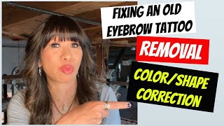 FIXING AN OLD, DARK EYEBROW TATTOO  REMOVAL, COLOR AND SHAPE CORRECTION!!!