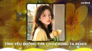 Tình Yêu Buông Tha Cho Chúng Ta Remix TikTok | Top 15 Bài Nhạc Remix Tiktok Nghe Là Nghiện