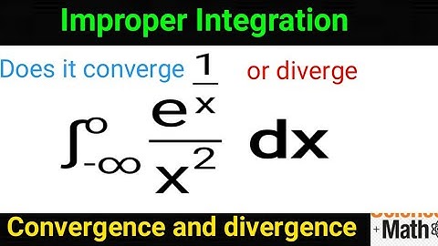 Improper Integral -  convergence and divergence. calculus 2