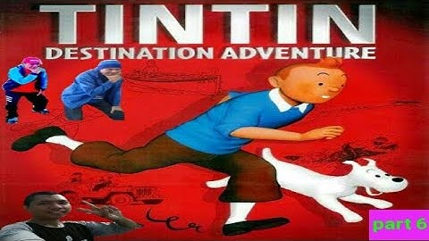 tintin destination adventure walkthrough part 6